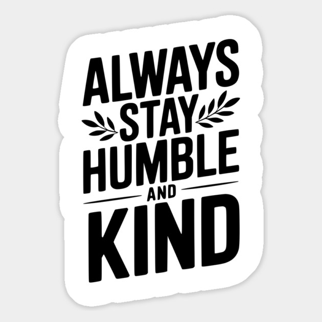 Always Stay Humble and Kind Magnet by Frank Ring