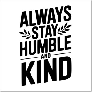 Always Stay Humble and Kind Posters and Art