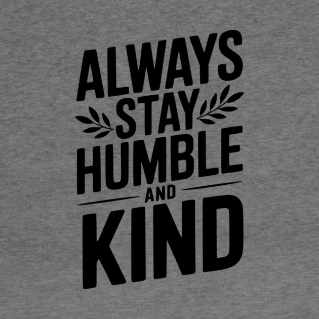 Always Stay Humble and Kind by Frank Ring
