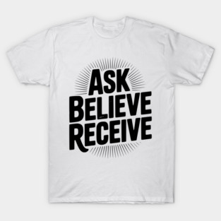 Ask Believe Receive T-Shirt