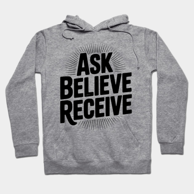 Ask Believe Receive Hoodie by Frank Ring