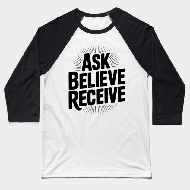 Ask Believe Receive Baseball T-Shirt by Frank Ring