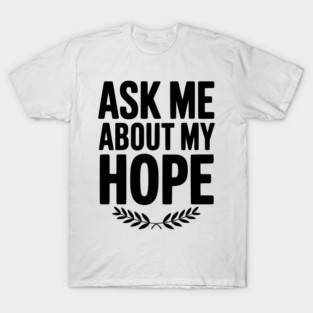 Ask Me About My Hope T-Shirt