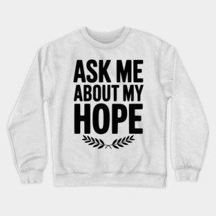 Ask Me About My Hope Crewneck Sweatshirt