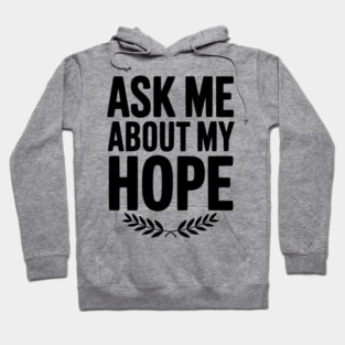 Ask Me About My Hope Hoodie