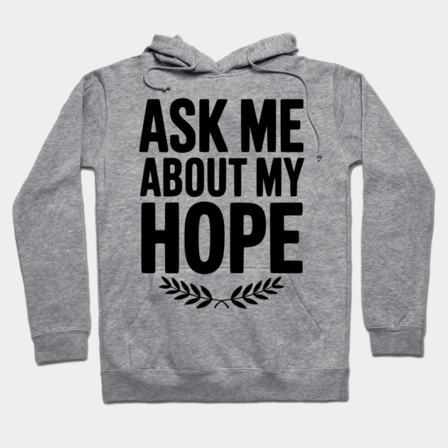 Ask Me About My Hope Hoodie by Frank Ring