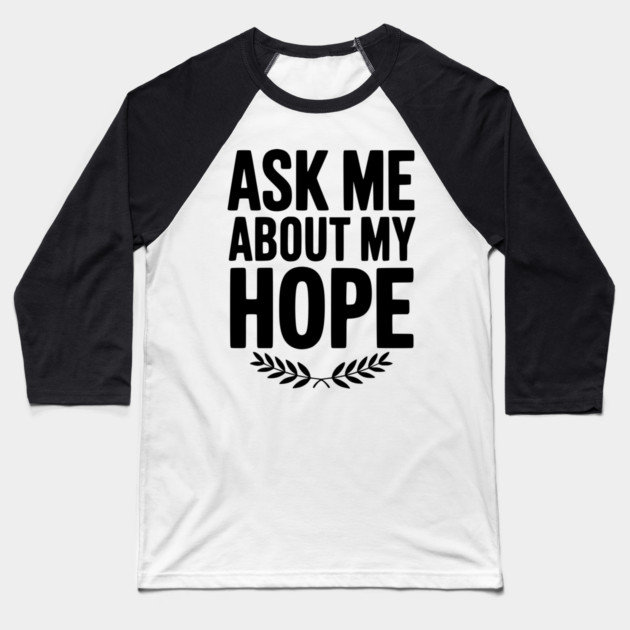 Ask Me About My Hope Baseball T-Shirt by Frank Ring
