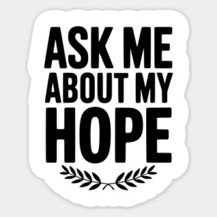 Ask Me About My Hope Sticker