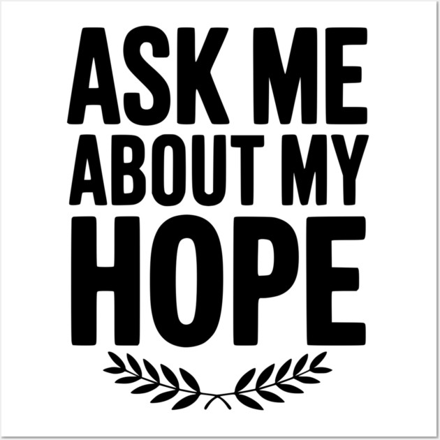 Ask Me About My Hope Wall Art by Frank Ring