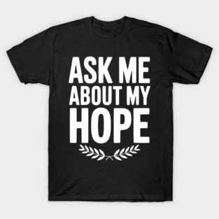 Ask Me About My Hope T-Shirt