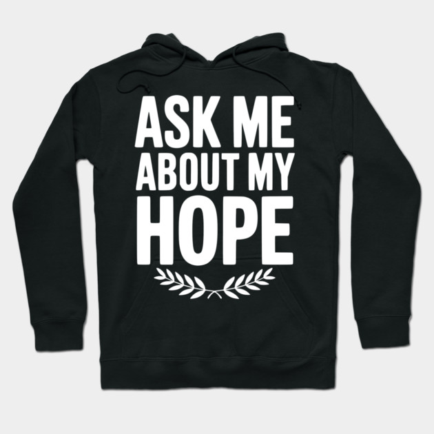 Ask Me About My Hope Hoodie by Frank Ring