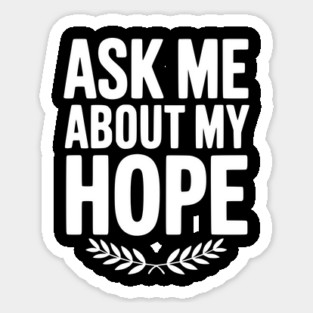 Ask Me About My Hope Sticker