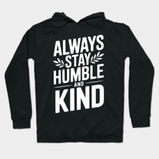 Always Stay Humble and Kind Hoodie