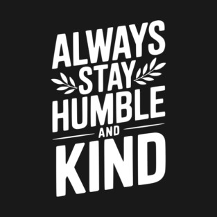 Always Stay Humble and Kind T-Shirt