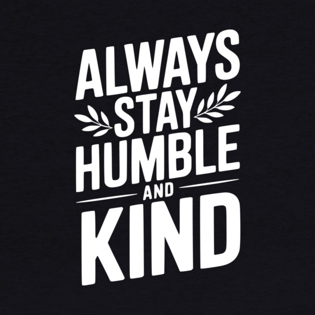 Always Stay Humble and Kind by Frank Ring