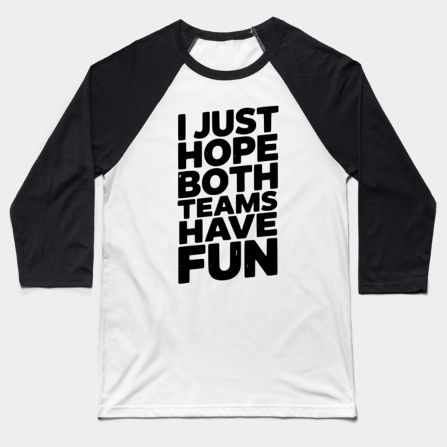 I Just Hope Both Teams Have Fun Baseball T-Shirt by Frank Ring