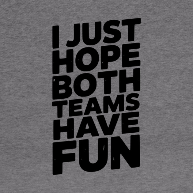 I Just Hope Both Teams Have Fun by Frank Ring