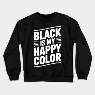 Black is My Happy Color Crewneck Sweatshirt