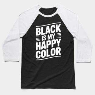 Black is My Happy Color Baseball T-Shirt