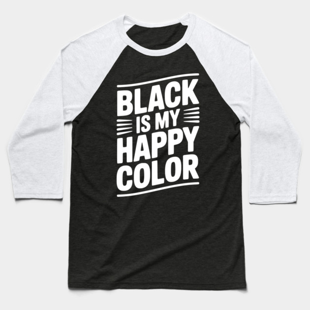 Black is My Happy Color Baseball T-Shirt by Frank Ring