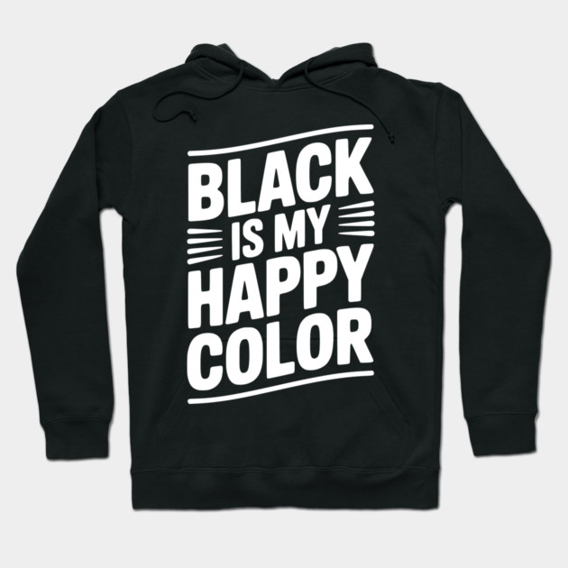 Black is My Happy Color Hoodie by Frank Ring