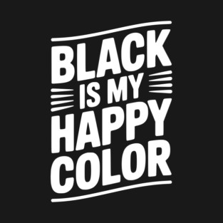 Black is My Happy Color T-Shirt