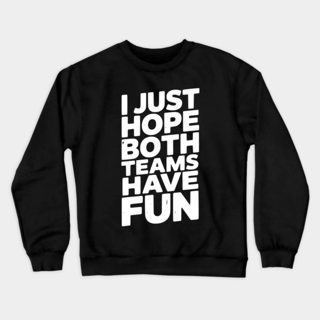 I Just Hope Both Teams Have Fun Crewneck Sweatshirt by Frank Ring