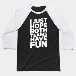 I Just Hope Both Teams Have Fun Baseball T-Shirt
