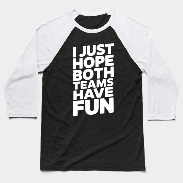 I Just Hope Both Teams Have Fun Baseball T-Shirt by Frank Ring
