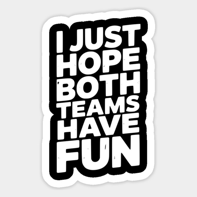 I Just Hope Both Teams Have Fun Magnet by Frank Ring