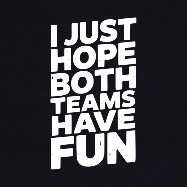 I Just Hope Both Teams Have Fun by Frank Ring