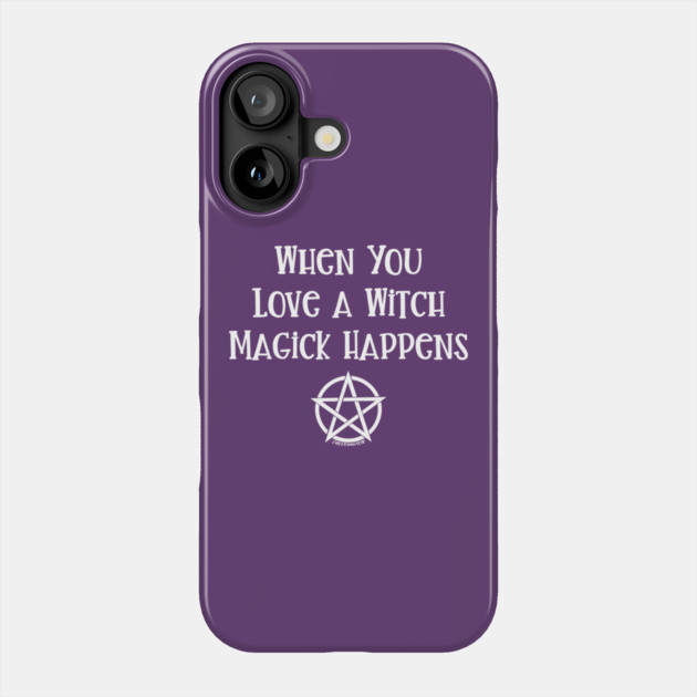 When You Love a Witch Magick Happens Cheeky Witch® Phone Case by Cheeky Witch