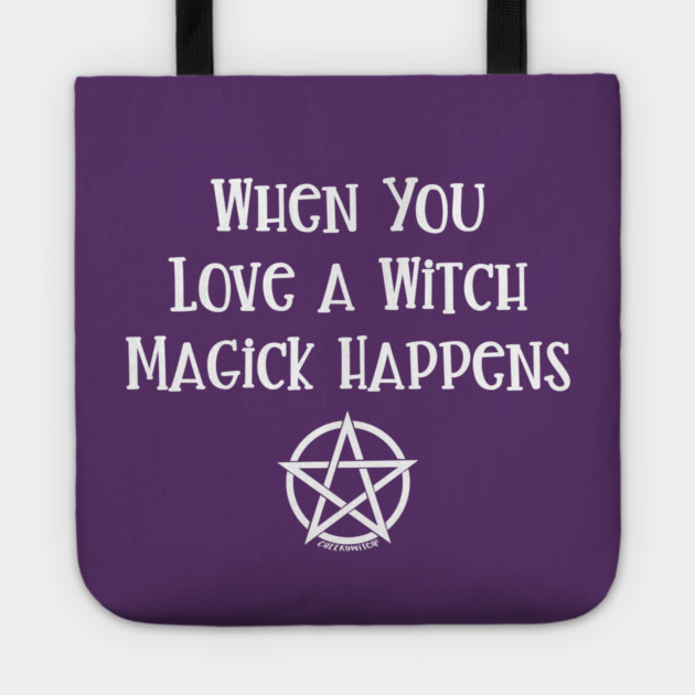 When You Love a Witch Magick Happens Cheeky Witch® Tote by Cheeky Witch