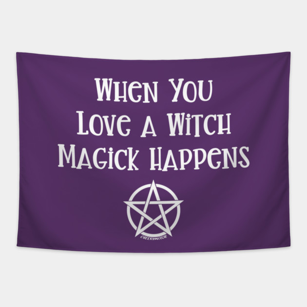 When You Love a Witch Magick Happens Cheeky Witch® Tapestry by Cheeky Witch