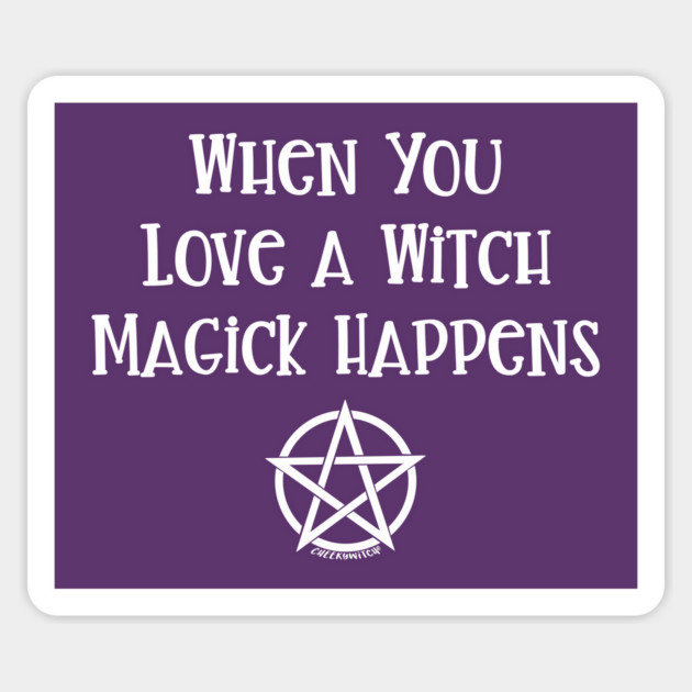 When You Love a Witch Magick Happens Cheeky Witch® Sticker by Cheeky Witch