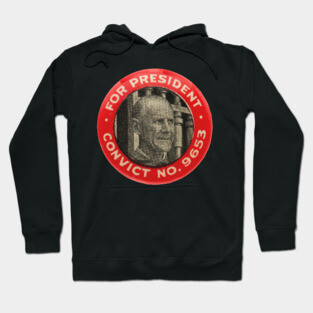 Eugene Debs For President - Convict No. 9653, Socialist Hoodie