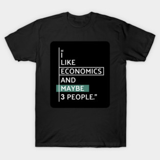 I Like Economics Humor T-Shirt