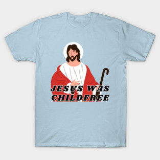 Jesus Was Childfree | Antinatalist T-Shirt