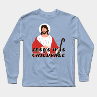 Jesus Was Childfree | Antinatalist Long Sleeve T-Shirt