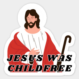Jesus Was Childfree | Antinatalist Sticker