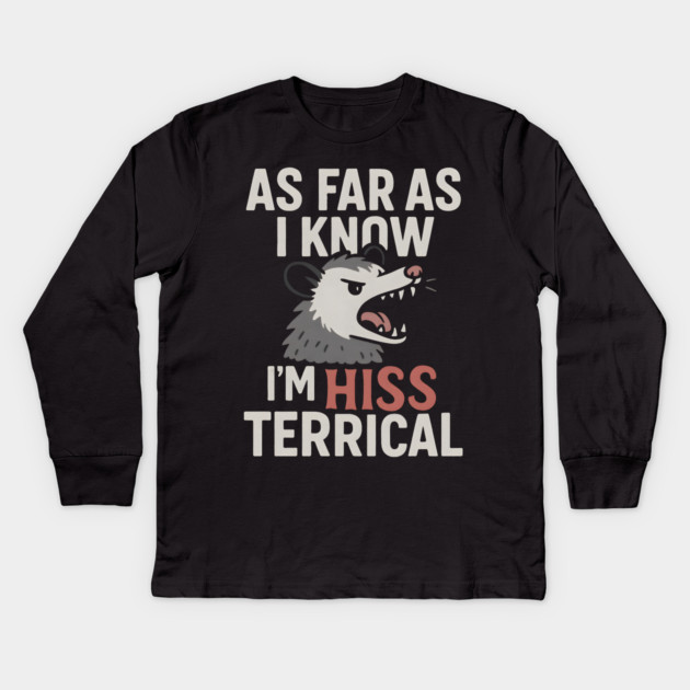 As Far As I Know I’m HISS Terrical Possum Humor Graphic Kids Long Sleeve T-Shirt by MakerMind8.2