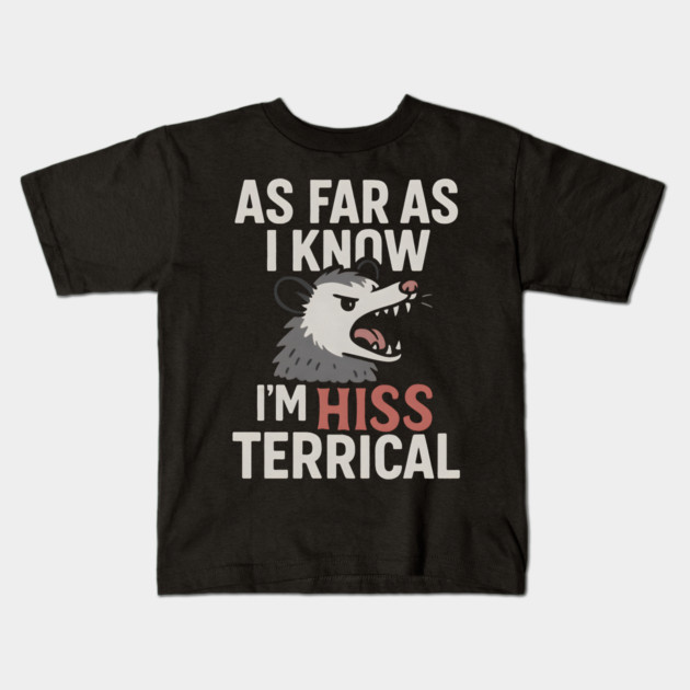 As Far As I Know I’m HISS Terrical Possum Humor Graphic Kids T-Shirt by MakerMind8.2