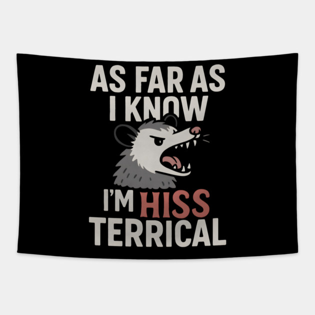 As Far As I Know I’m HISS Terrical Possum Humor Graphic Tapestry by MakerMind8.2