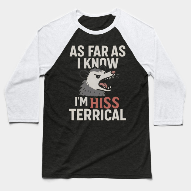 As Far As I Know I’m HISS Terrical Possum Humor Graphic Baseball T-Shirt by MakerMind8.2