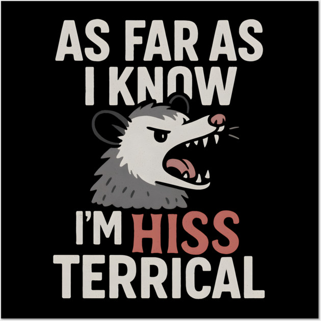 As Far As I Know I’m HISS Terrical Possum Humor Graphic Wall Art by MakerMind8.2