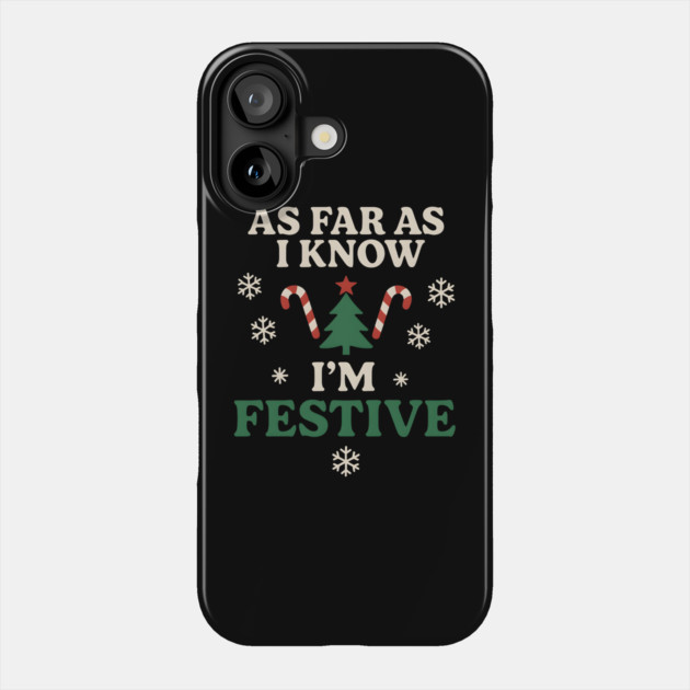 As Far As I Know I’m Festive Funny Christmas Graphic Phone Case by MakerMind8.2