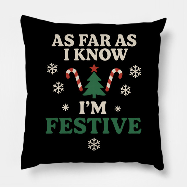 As Far As I Know I’m Festive Funny Christmas Graphic Pillow by MakerMind8.2