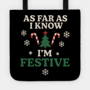 As Far As I Know I’m Festive Funny Christmas Graphic Tote