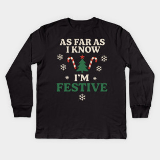 As Far As I Know I’m Festive Funny Christmas Graphic Kids Long Sleeve T-Shirt