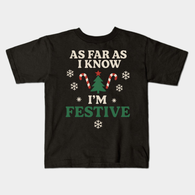 As Far As I Know I’m Festive Funny Christmas Graphic Kids T-Shirt by MakerMind8.2